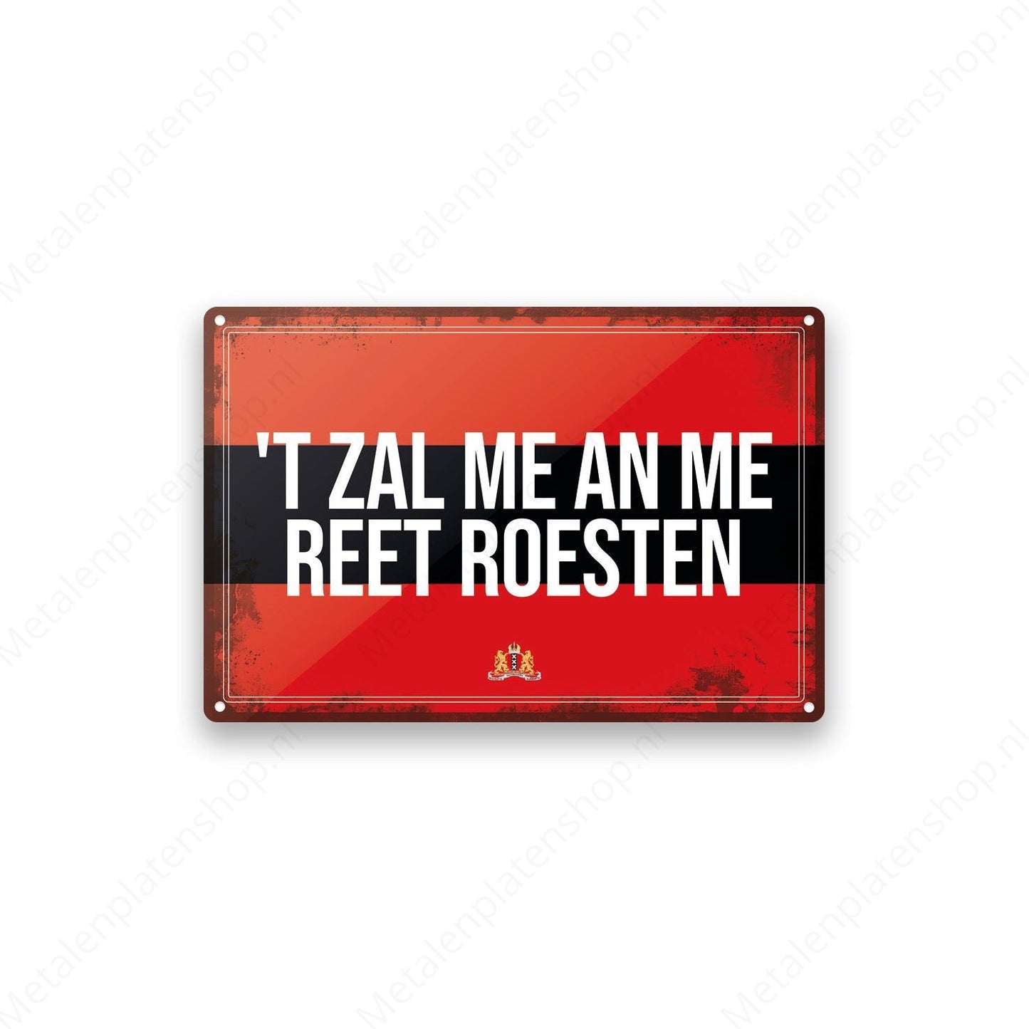 'T zal me an me reet roesten - Amsterdams Bord - Metalen Wandbord