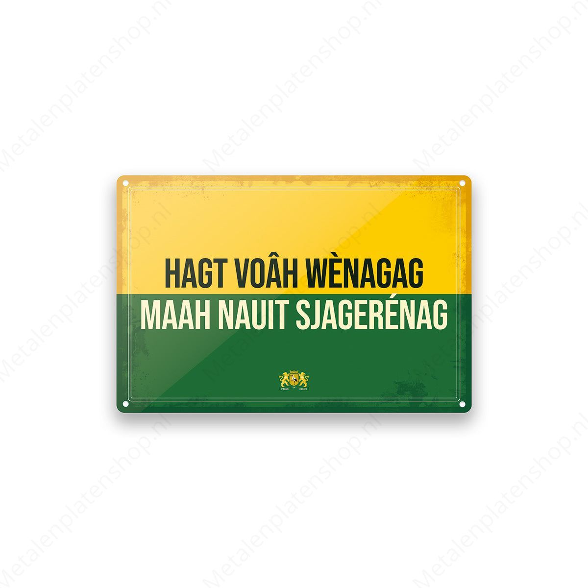 Hagt voah wenagag maah nauit sjagerenag - Haags Bord - Metalen Wandbord