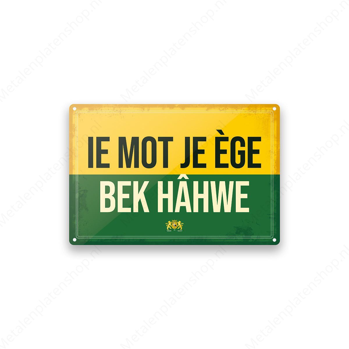Ie mot je ege bek hahwe - Haags Bord - Metalen Wandbord
