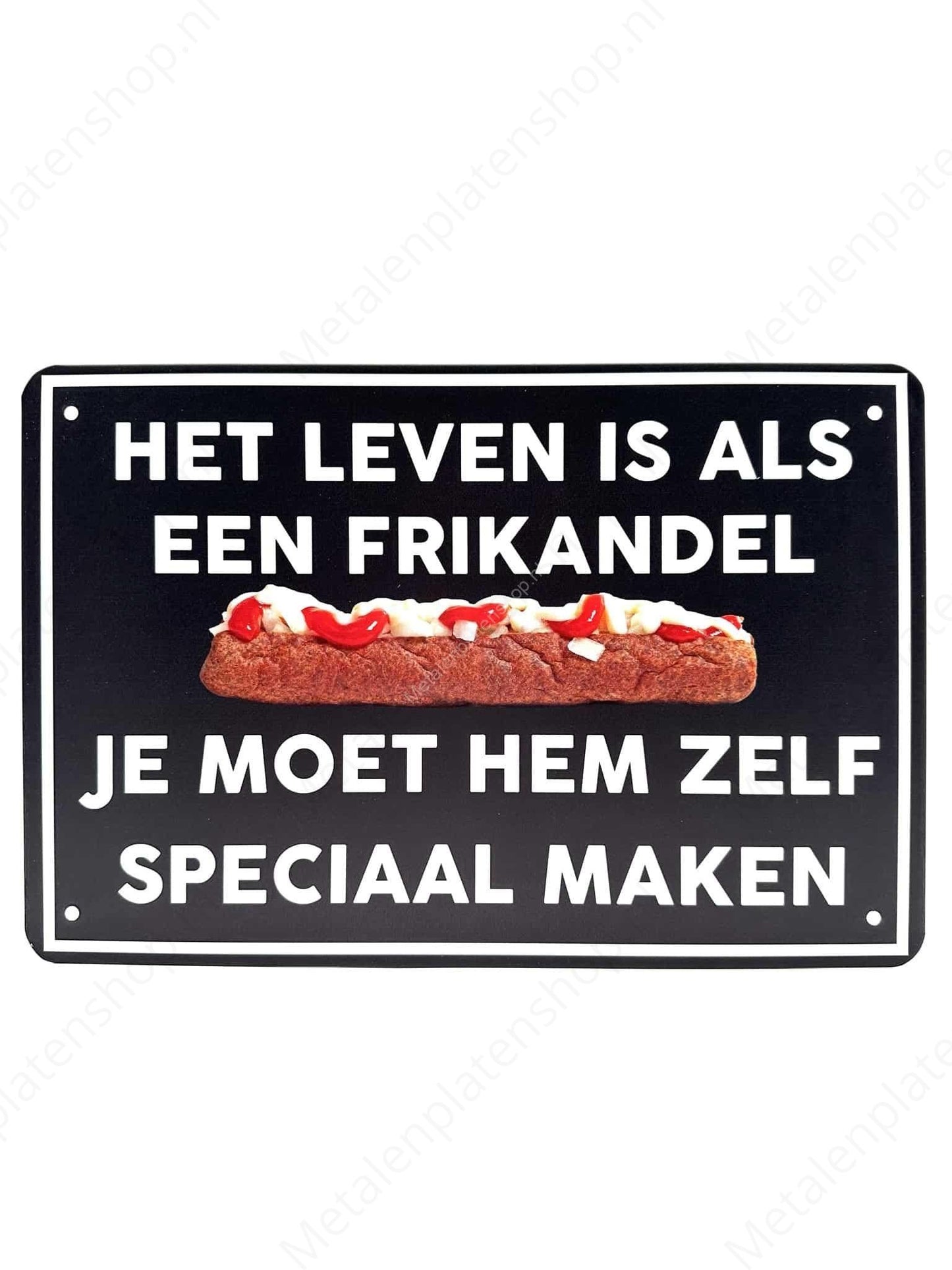 Life is like a frikandel, you have to make it special yourself