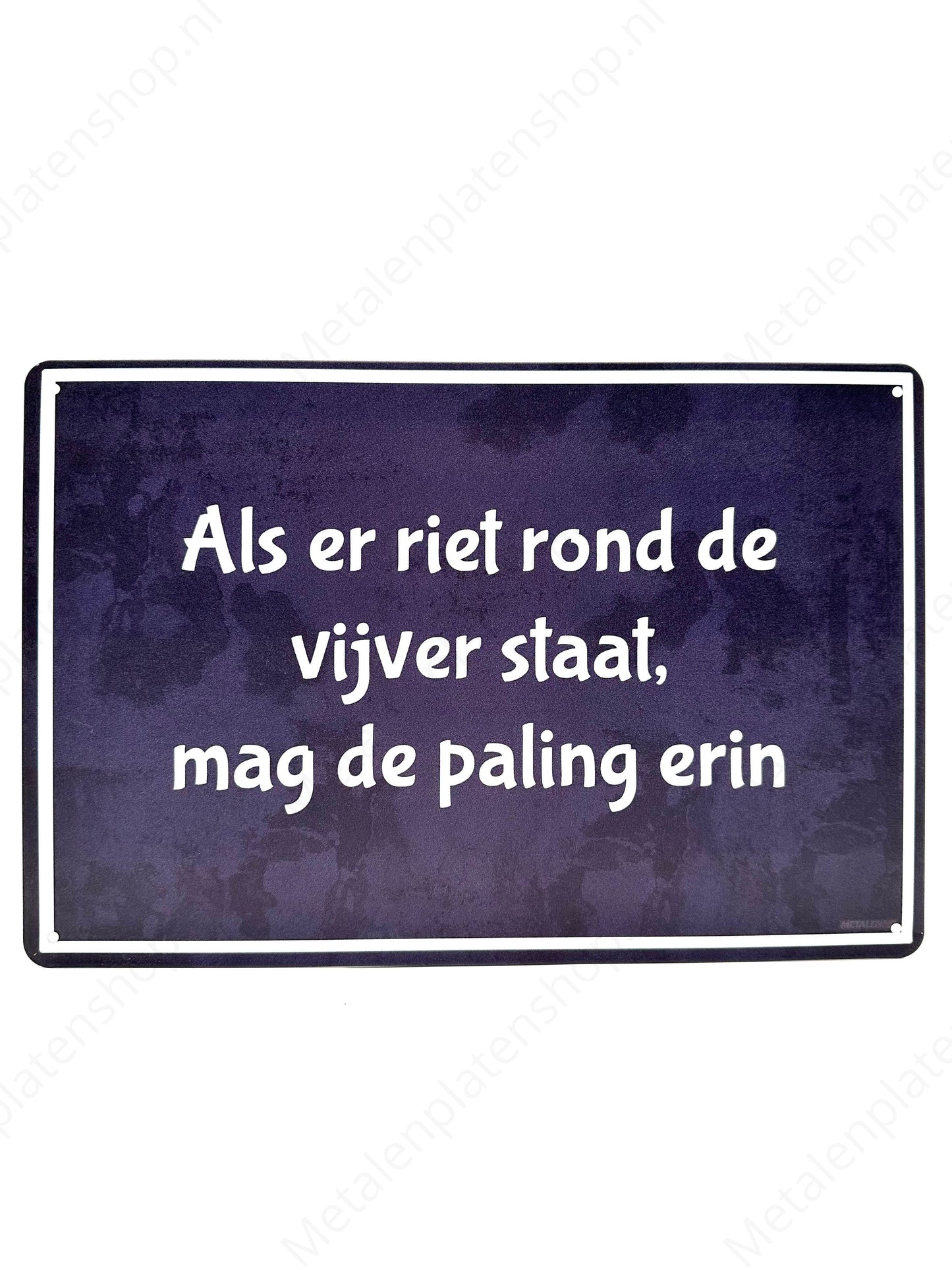 Als er riet rond de vijver staat, mag de paling erin - Metalen Wandbord