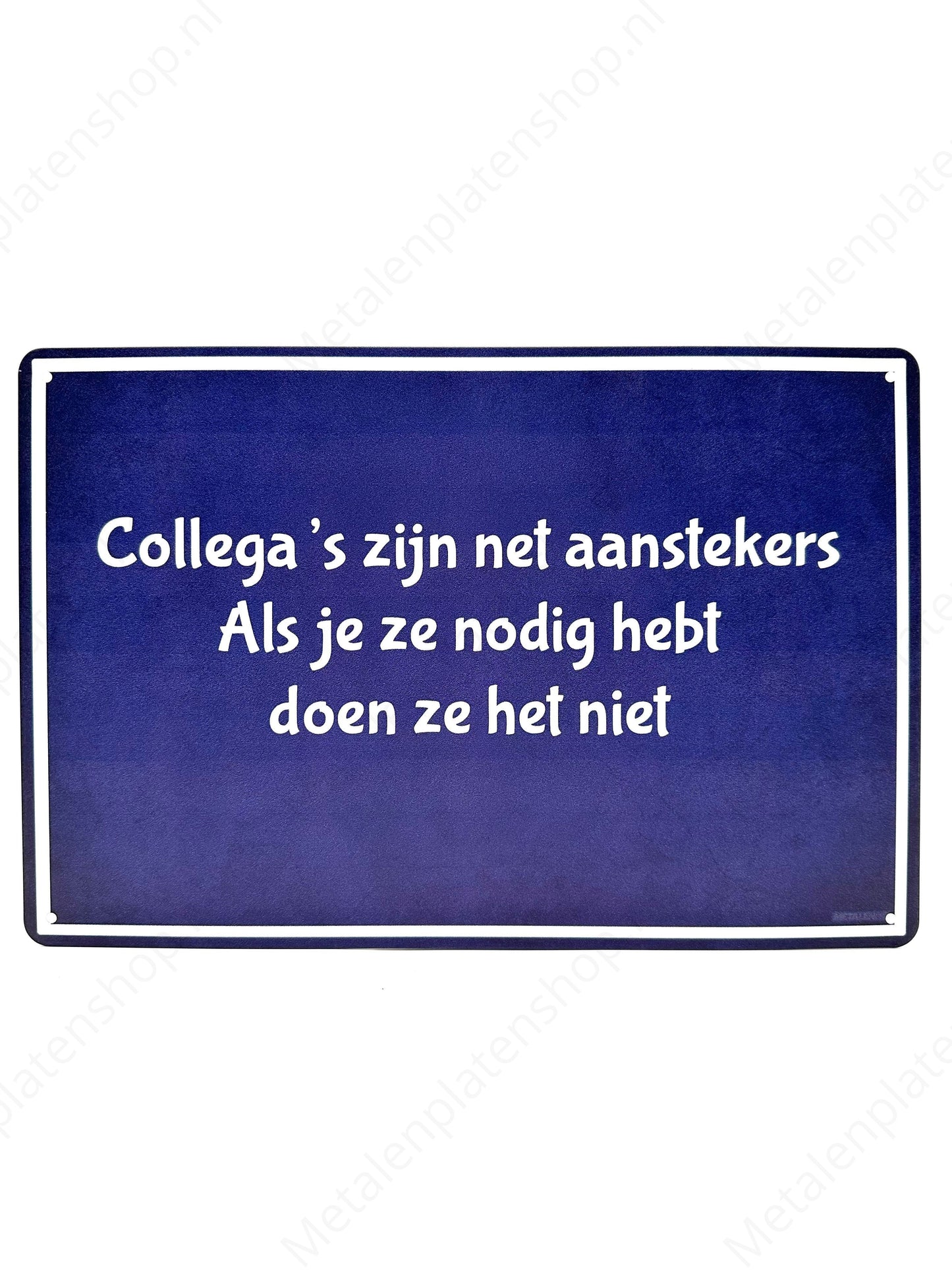Collega's zijn net aanstekers, als je ze nodig hebt doen ze het niet - Metalen Wandbord