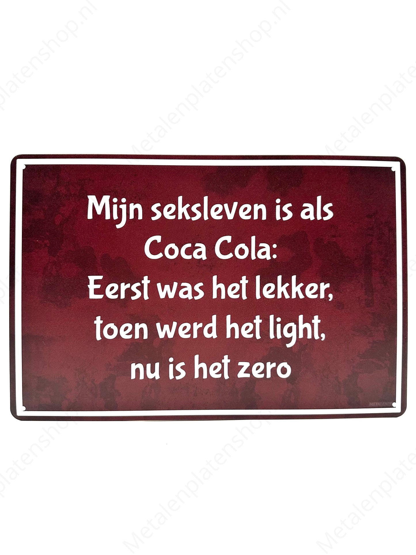 Mijn seksleven is als Coca Cola: eerst was het lekker, toen werd het light, nu is het zero - Metalen Wandbord
