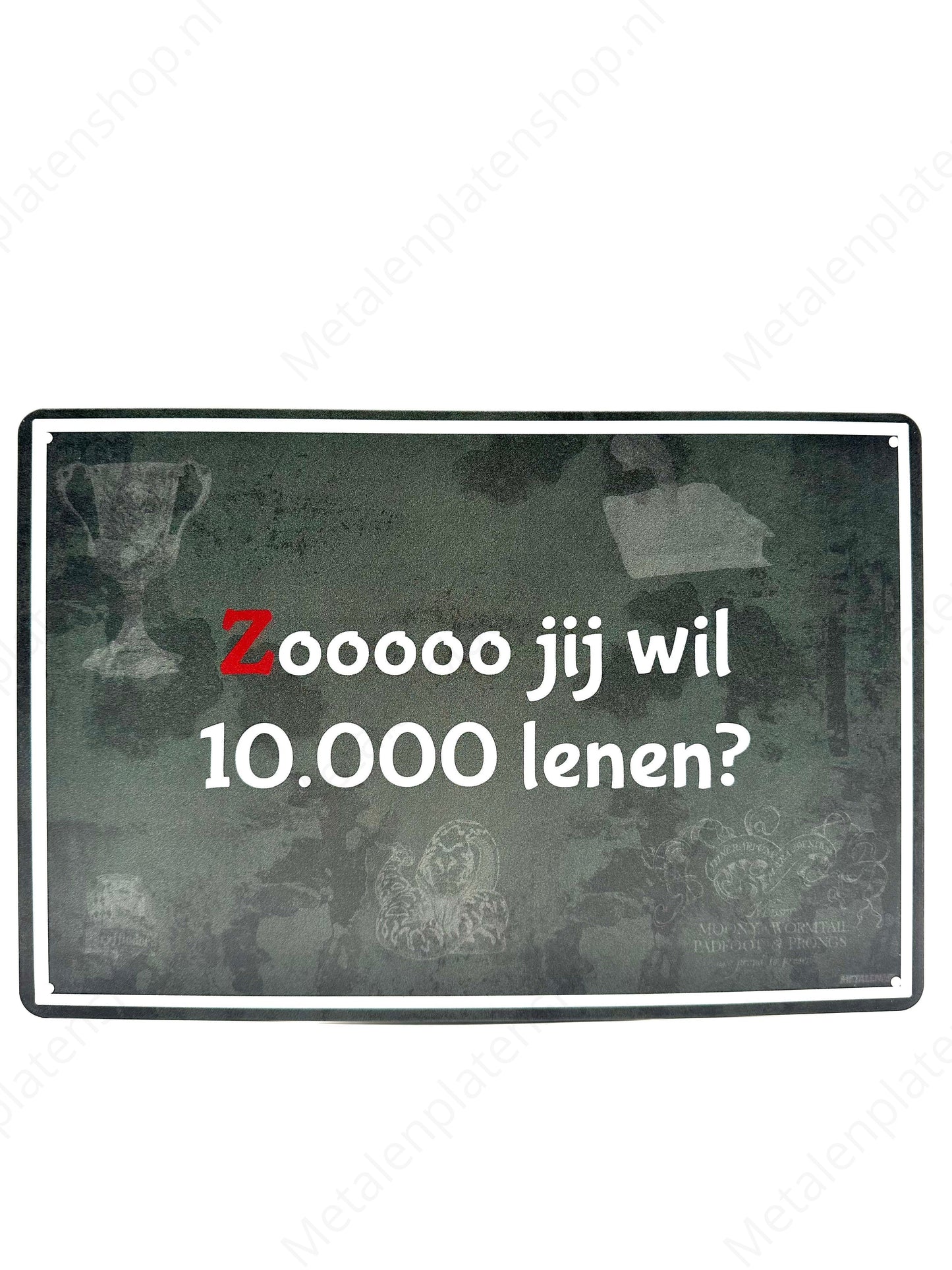 Zooooo, jij wil 10.000 lenen? - Metalen Wandbord