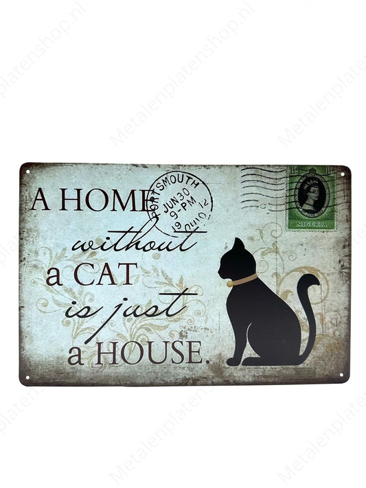 Metal Wall Sign -A Home without a cat is just a house - Metal Wall Sign
