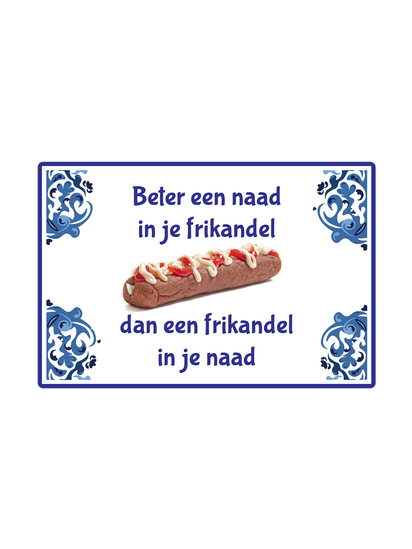 Better a seam in your frikandel than a frikandel in your seam