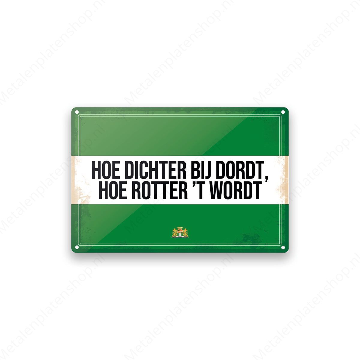 Hoe dichter bij dordt, hoe rotter 't wordt - Rotterdams Bord - Metalen Wandbord