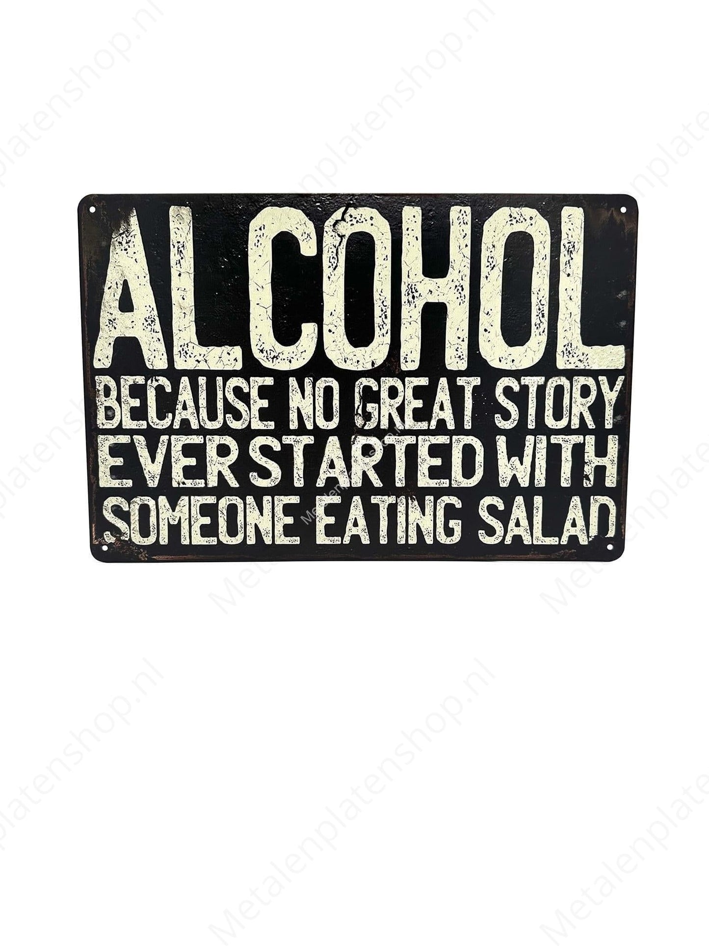 Alcohol Because No Great Story Started with Salad! - Metal Wall Sign