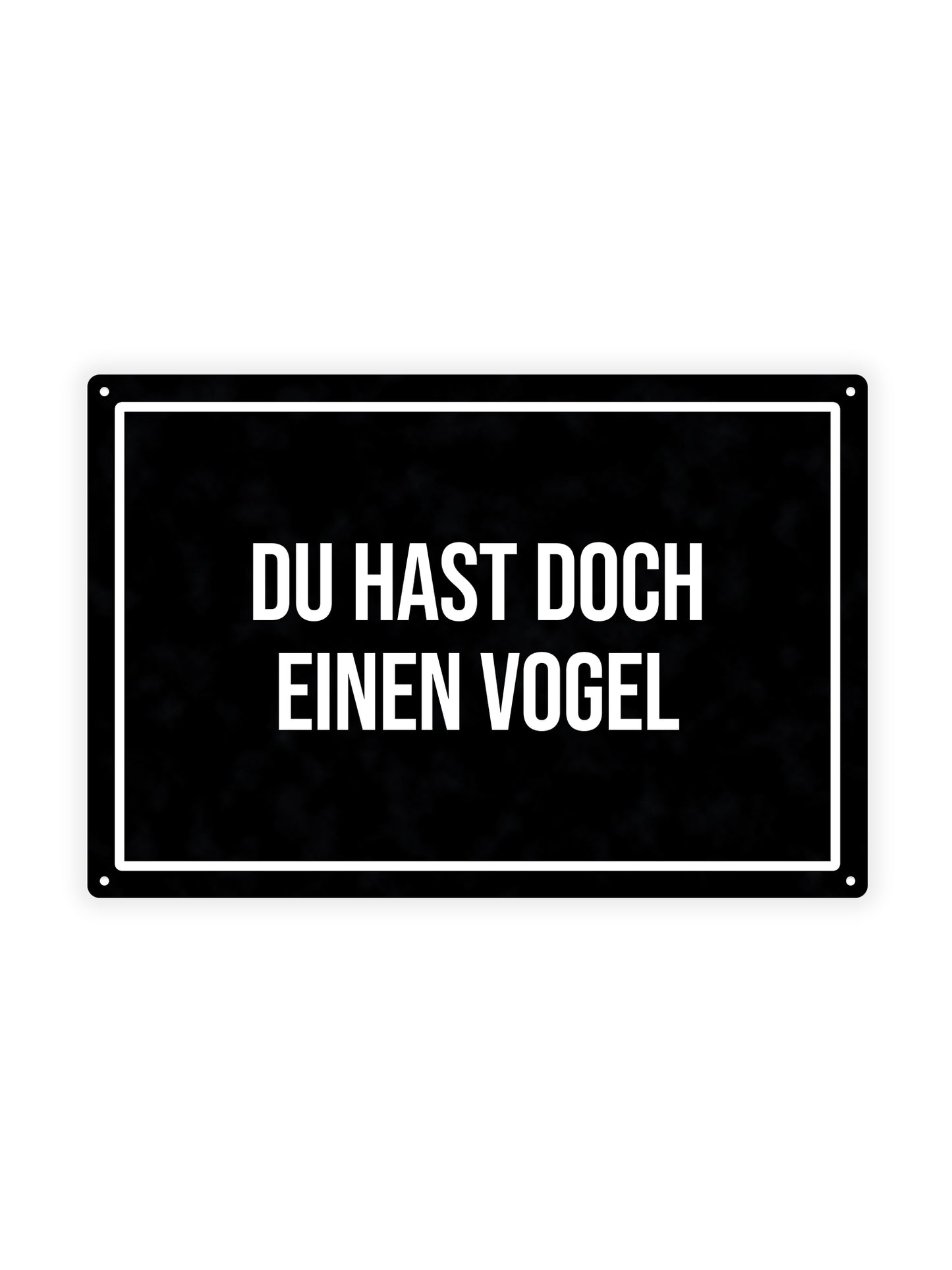 Du Hast Doch Einen Vogel - Metal Wall Sign