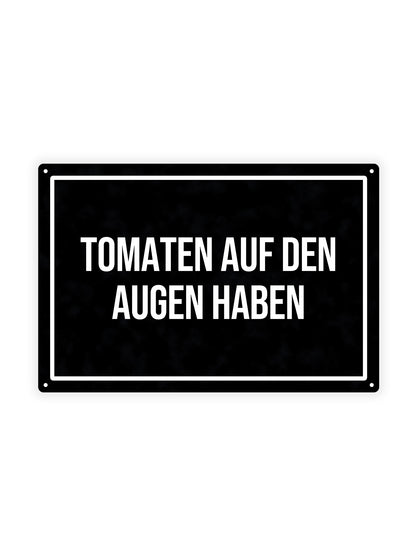 Tomaten Auf Den Augen Haben - Metal Wall Sign