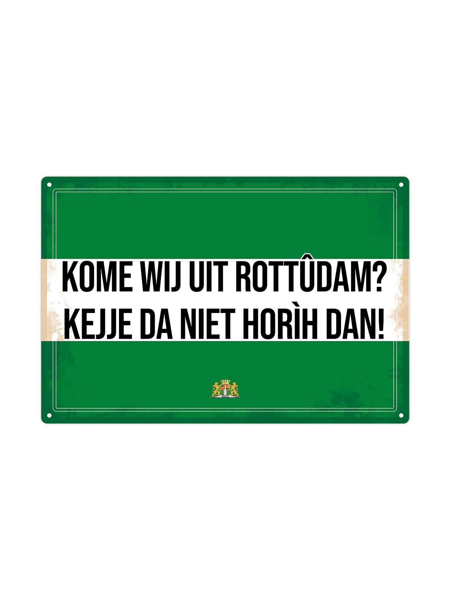 Kome wij uit Rottûdam? Kejje da niet horìh dan! - Rotterdams Bord - Metalen Wandbord