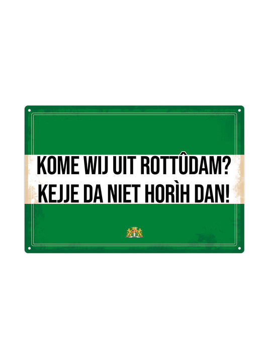 Kome wij uit Rottûdam? Kejje da niet horìh dan! - Rotterdams Bord - Metalen Wandbord (kopie)